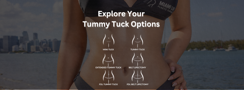 Tummy tuck options at Miami Life Plastic Surgery, Drainless tummy tuck by Dr. Chavez, mini tummy tuck with minimal scarring, regular tummy tuck with waist sculpting, extended and super extended tummy tucks for comprehensive contouring, Belt Lipectomy or 360 tummy tuck for lower body lift, Fleur de Lis tummy tuck for post-weight loss skin removal, FDL and Belt Lipectomy combined for maximum results, expert surgeons for tummy tuck procedures, Miami Life Plastic Surgery tummy tuck specialists, post-pregnancy and weight loss tummy tuck solutions.